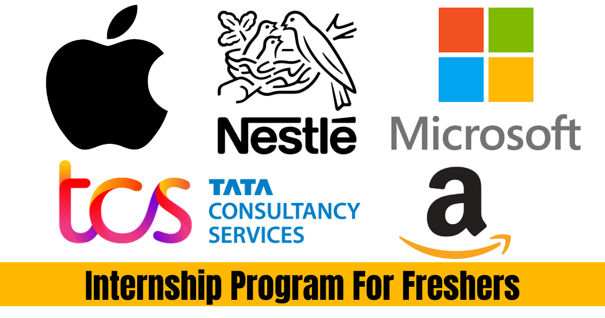 Top MNC Company Internship Program For Freshers – Amazon, Apple, Microsoft, Nestle, and TCS