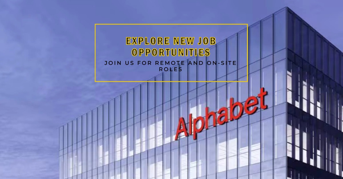 Alphabet Announces Remote and On-Site Job Openings for 2025
