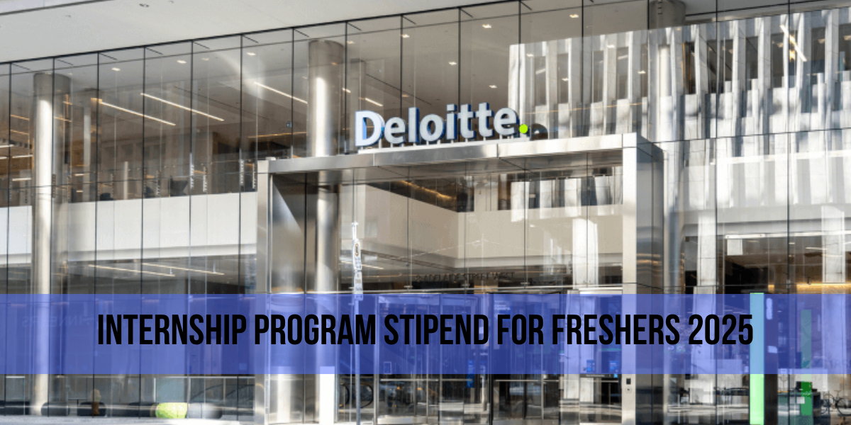 Deloitte Internship Program Stipend for Freshers 2025